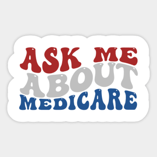 Ask Me About Medicare - Funny Quote Sticker
